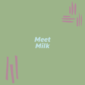 Meet Milk